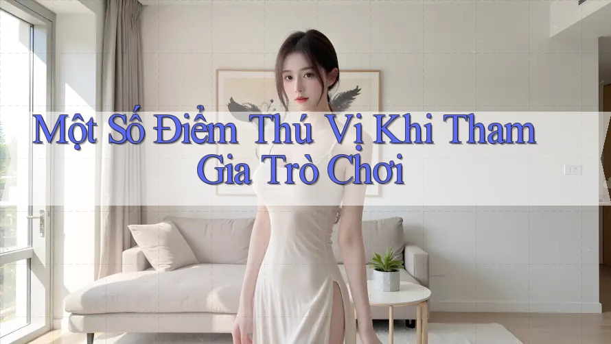 Một Số Điểm Thú Vị Khi Tham Gia Trò Chơi