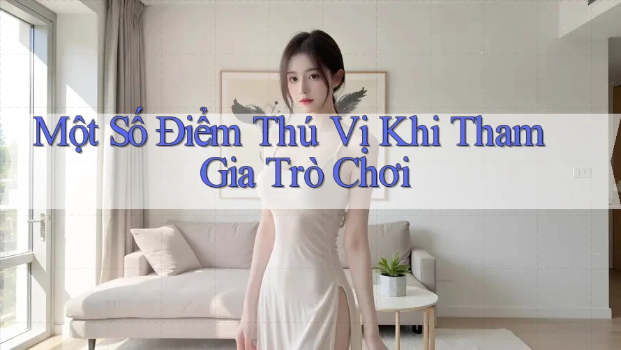 Một Số Điểm Thú Vị Khi Tham Gia Trò Chơi