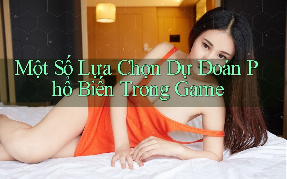 Một Số Lựa Chọn Dự Đoán Phổ Biến Trong Game