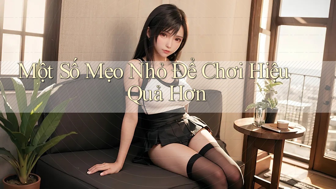 Một Số Mẹo Nhỏ Để Chơi Hiệu Quả Hơn