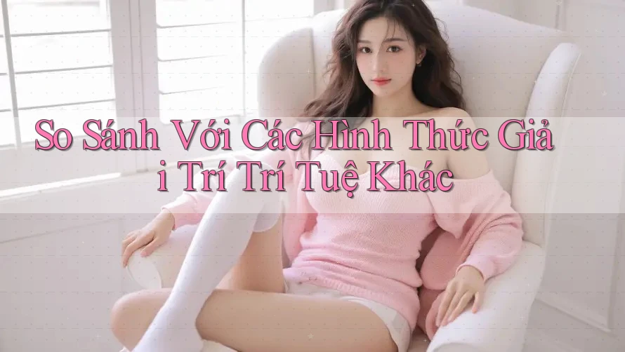 So Sánh Với Các Hình Thức Giải Trí Trí Tuệ Khác