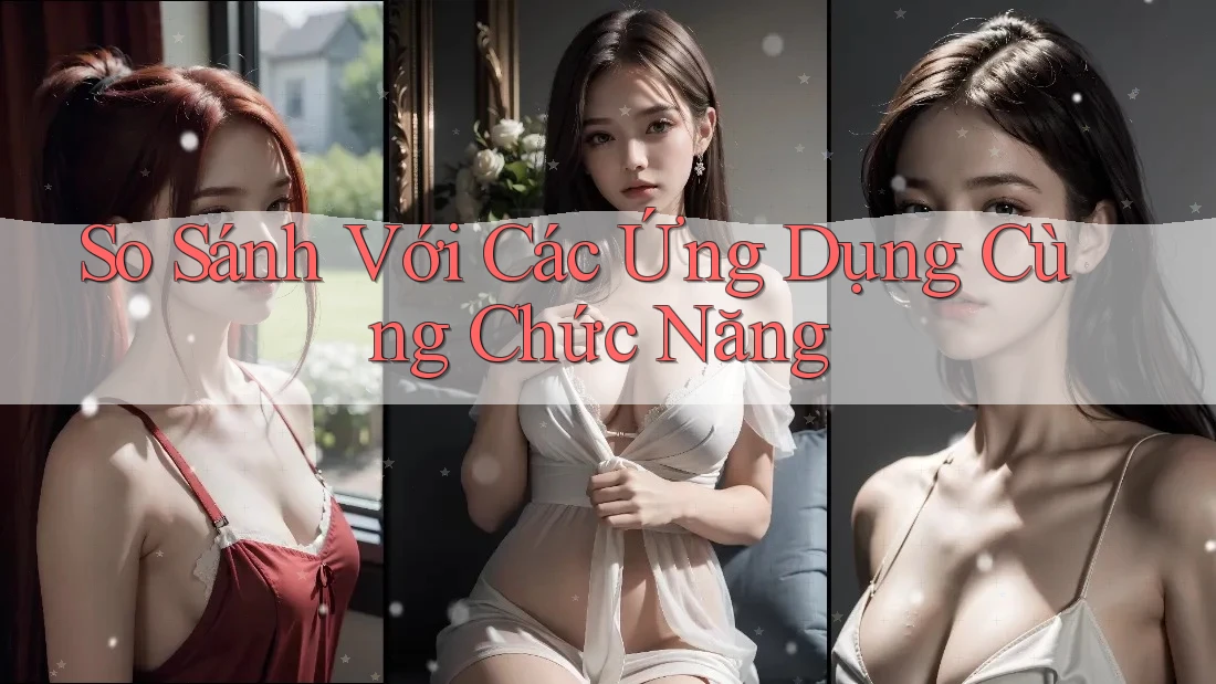 So Sánh Với Các Ứng Dụng Cùng Chức Năng