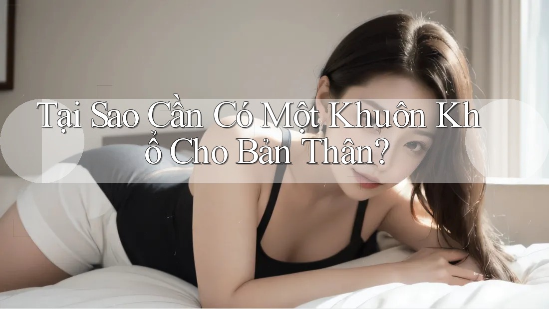 Tại Sao Cần Có Một Khuôn Khổ Cho Bản Thân?