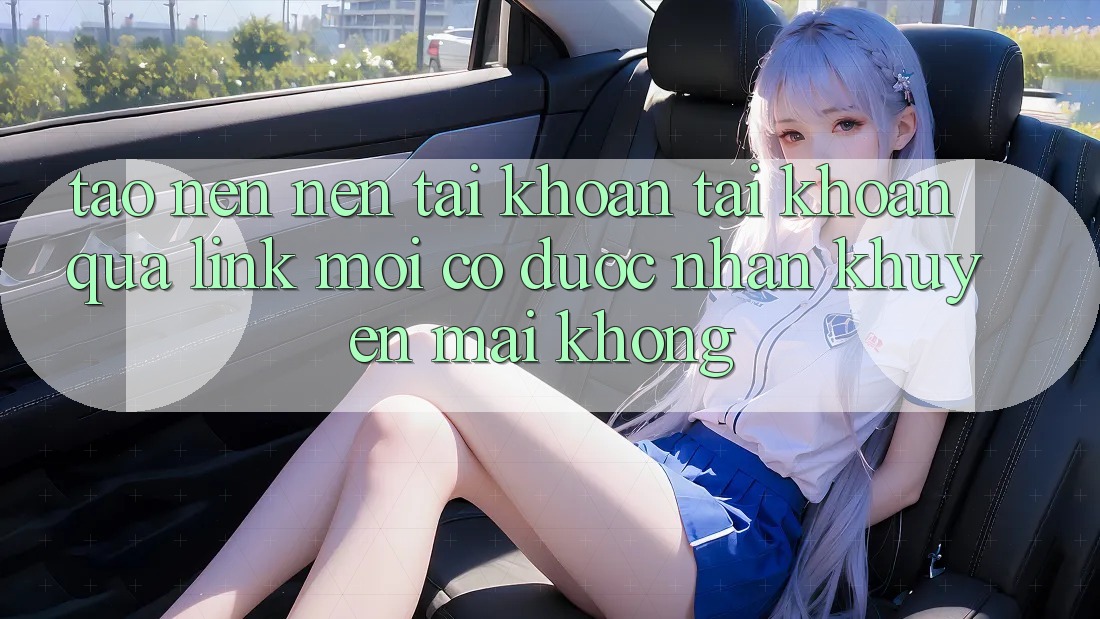 Tạo nên nên tài khoản tài khoản qua link mới có được nhận khuyến mãi không?