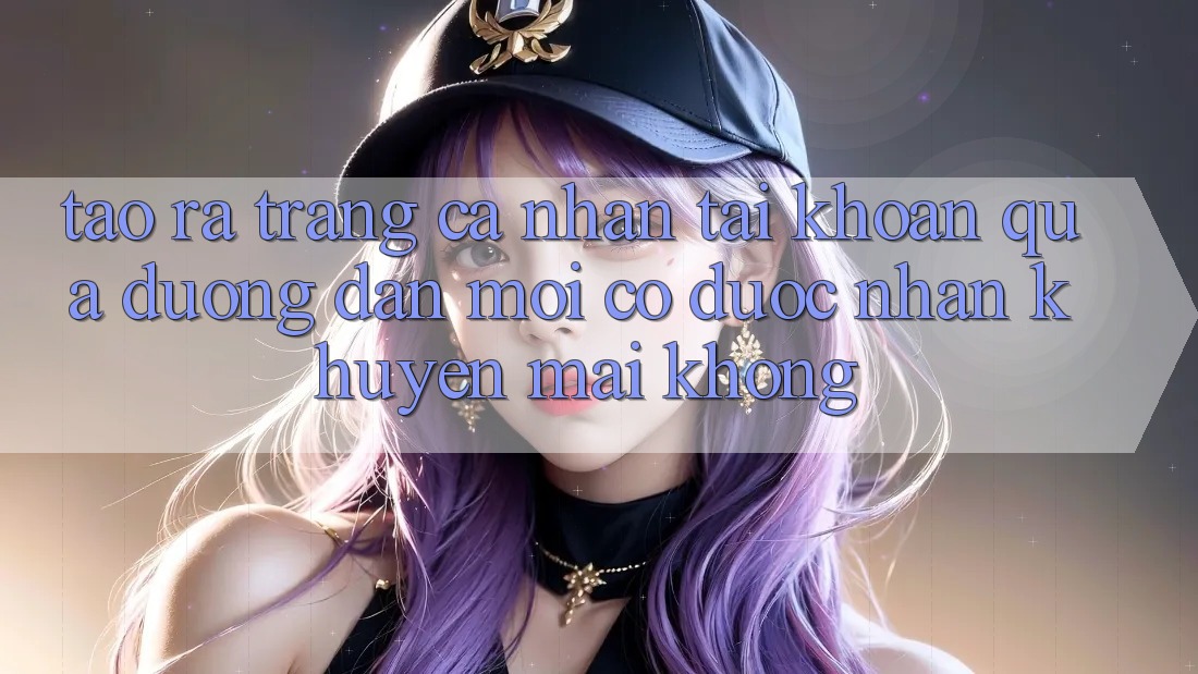 Tạo ra trang cá nhân tài khoản qua đường dẫn mới có được nhận khuyến mãi không?