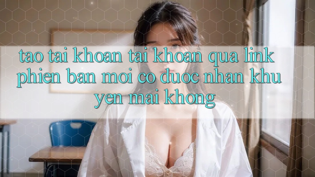 Tạo tài khoản tài khoản qua link phiên bản mới có được nhận khuyến mãi không?