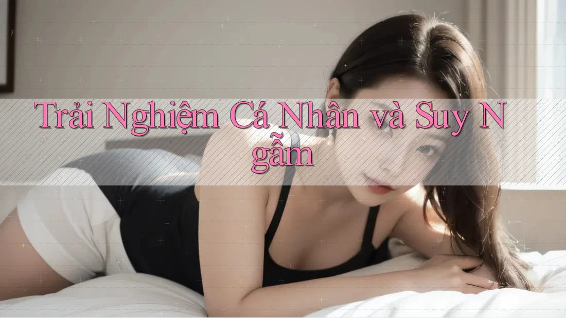 Trải Nghiệm Cá Nhân Và Suy Ngẫm