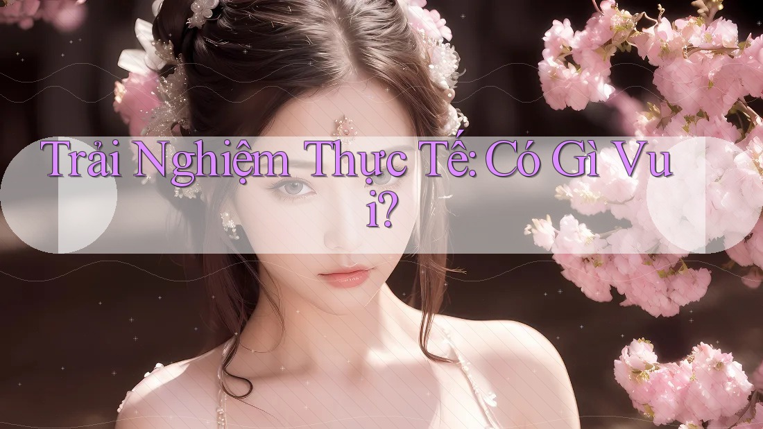 Trải Nghiệm Thực Tế Có Gì Vui?