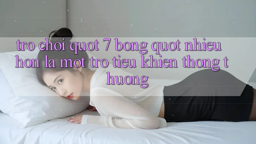 Trò Chơi " 7 Bóng" : Nhiều Hơn Là Một Trò Tiêu Khiển Thông Thường