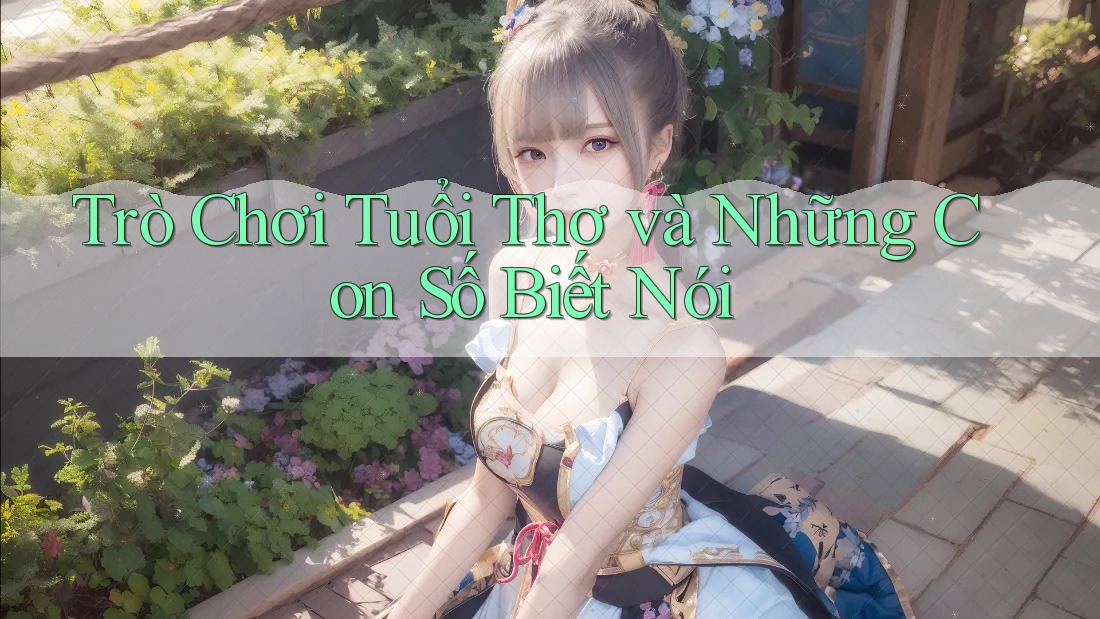 Trò Chơi Tuổi Thơ và Những Con Số Biết Nói Trò Chơi Tuổi Thơ và Những Con Số Biết Nói