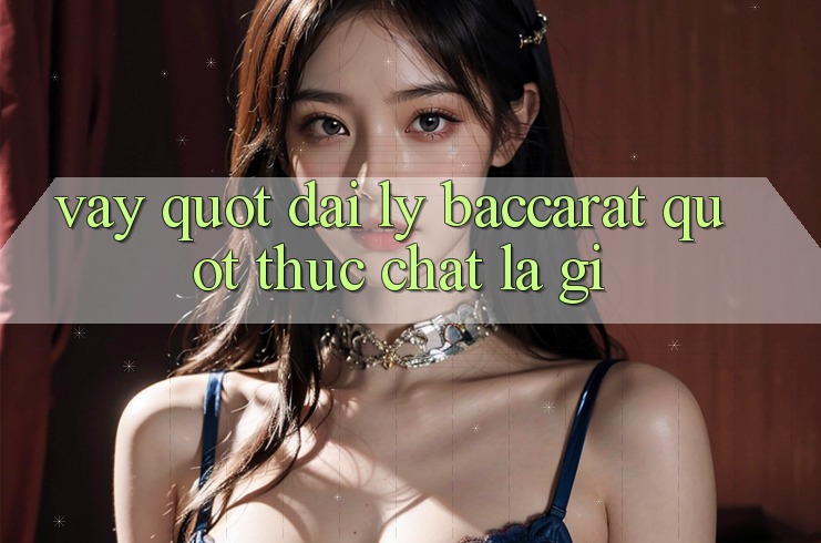 Vậy, " Đại Lý Baccarat" Thực Chất Là Gì?