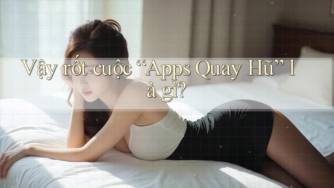 Vậy rốt cuộc “Apps Quay Hũ” là gì?