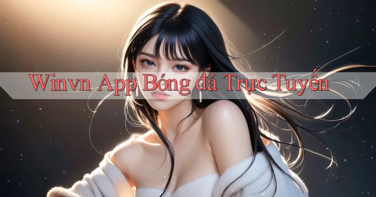 winvn  app bóng đá trực tuyến